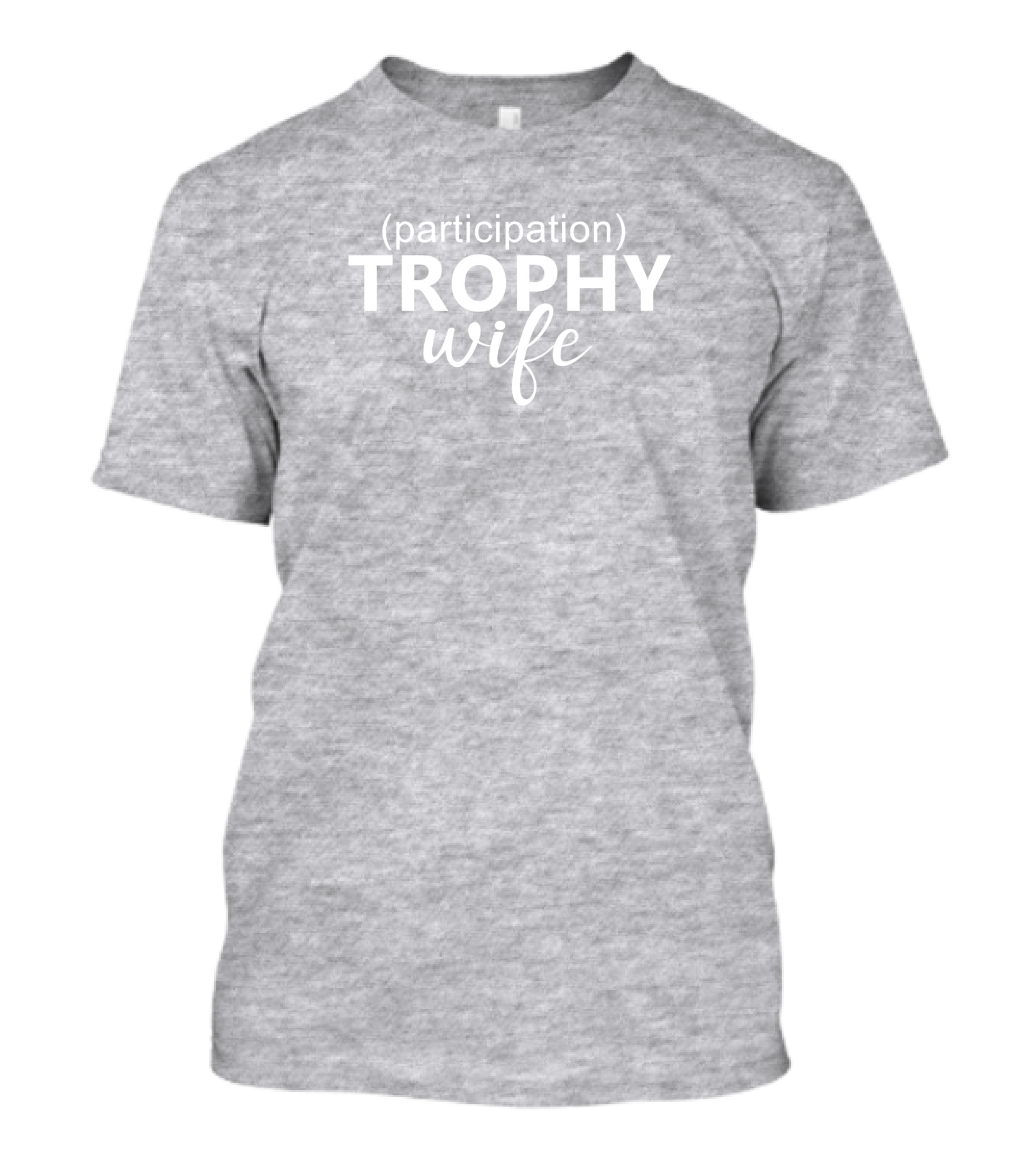 Participation Trophy Wife Text On Gray Background T-Shirt