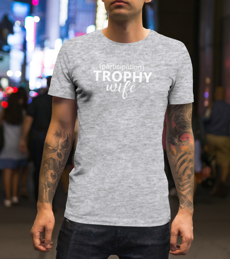 Participation Trophy Wife Text On Gray Background T-Shirt