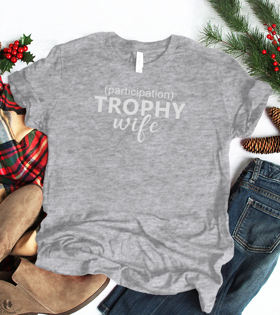 Participation Trophy Wife Text On Gray Background T-Shirt