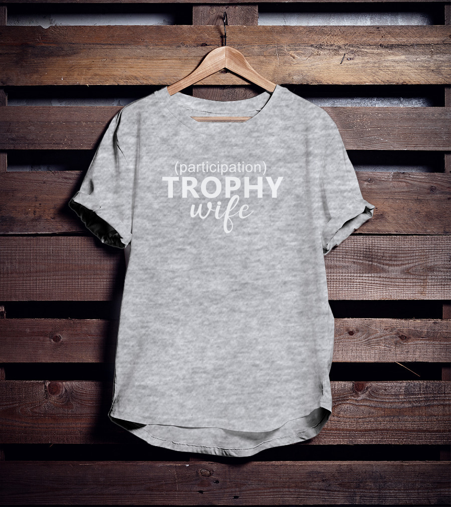 Participation Trophy Wife Text On Gray Background T-Shirt