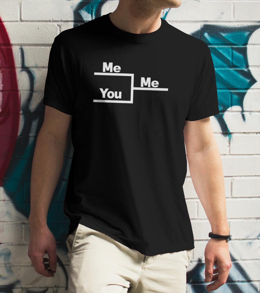Me You Me Bracket Competition T-Shirt