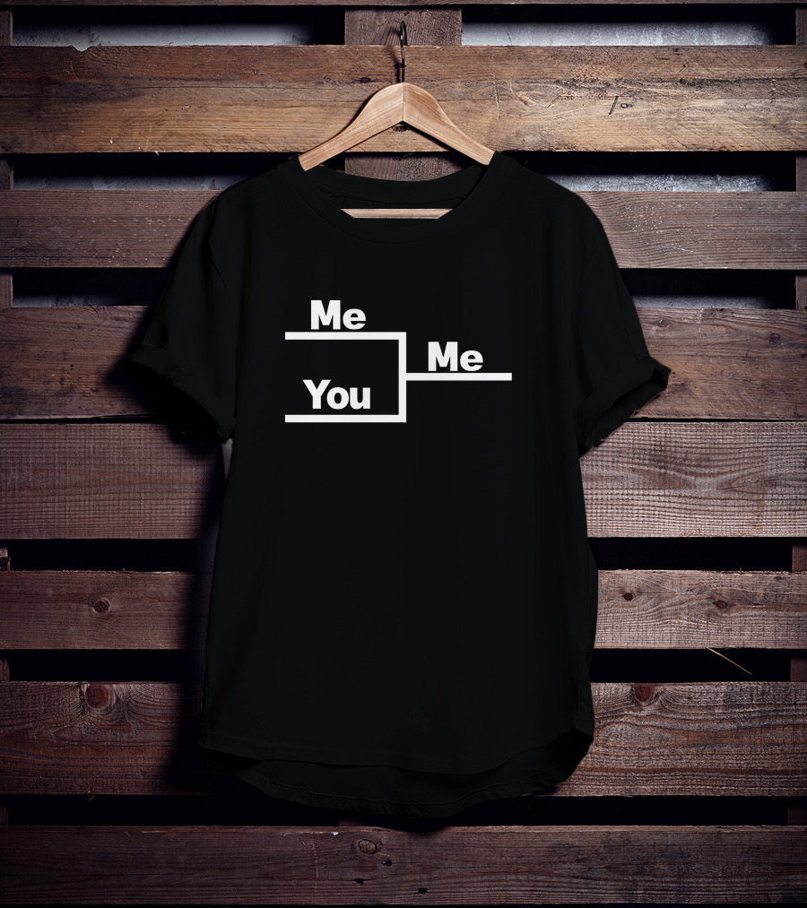 Me You Me Bracket Competition T-Shirt