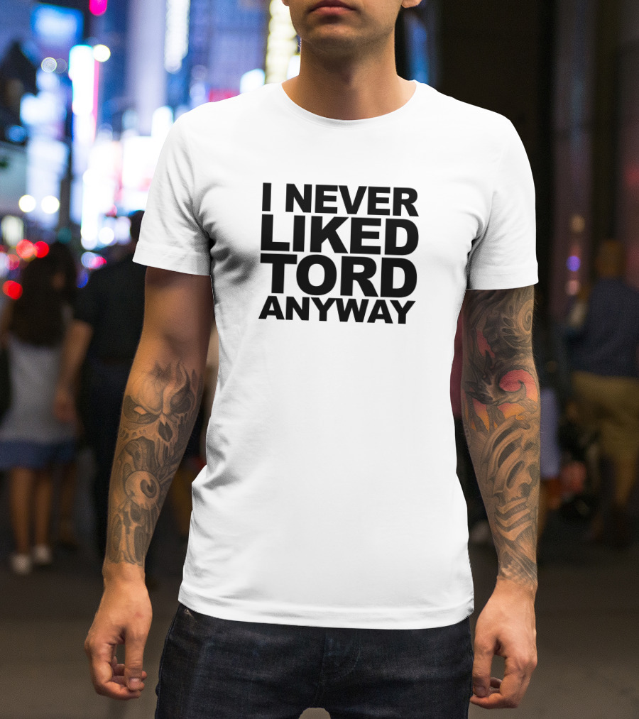 I Never Liked Tord Anyway T-Shirt