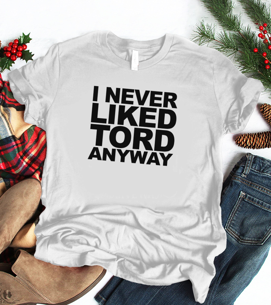 I Never Liked Tord Anyway T-Shirt