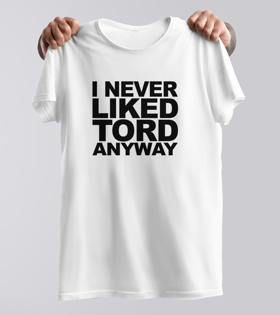 I Never Liked Tord Anyway T-Shirt