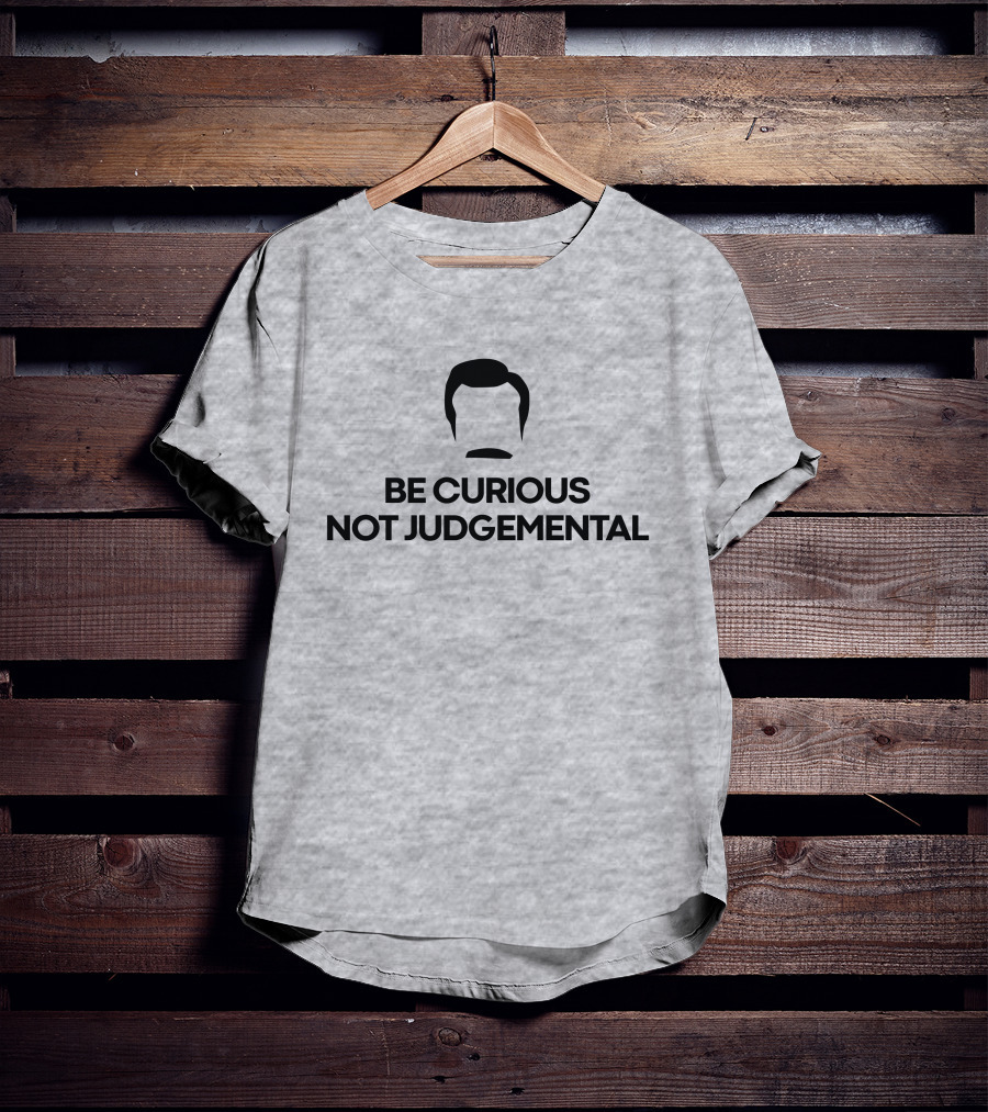 Be Curious Not Judgemental Inspirational Quote With Iconic Mustache And Hair T-Shirt
