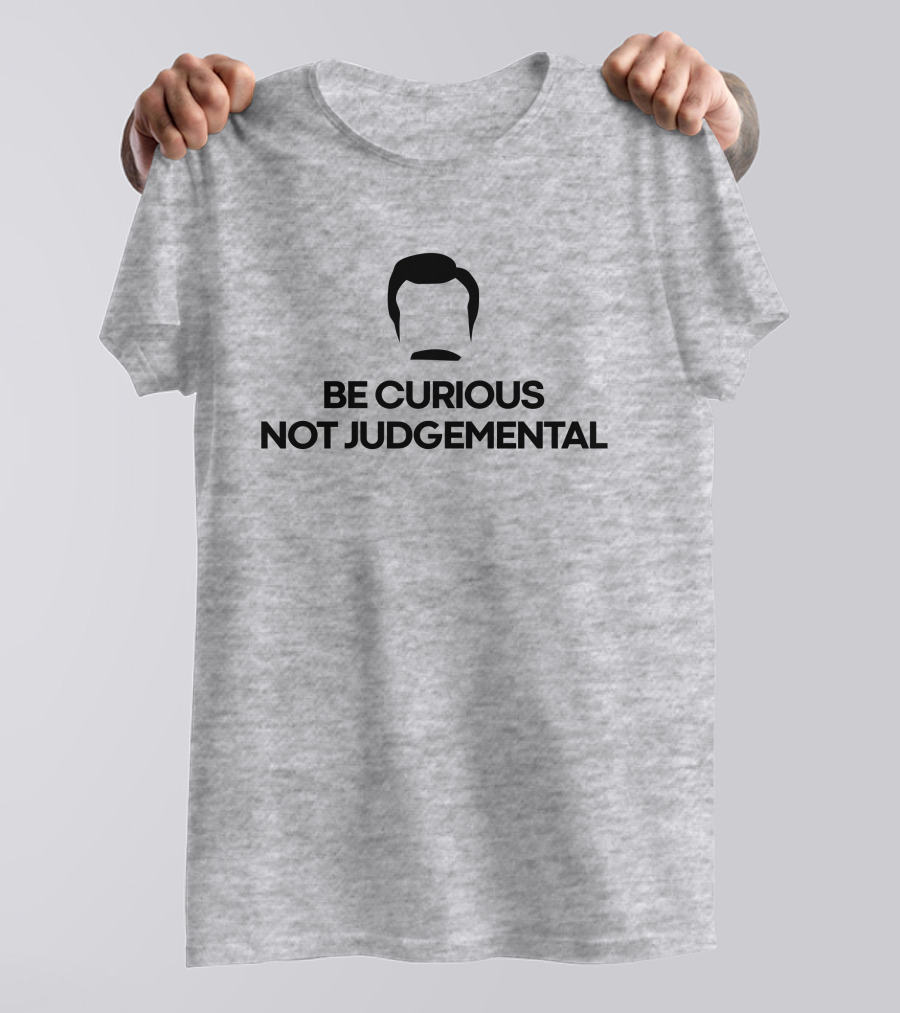 Be Curious Not Judgemental Inspirational Quote With Iconic Mustache And Hair T-Shirt
