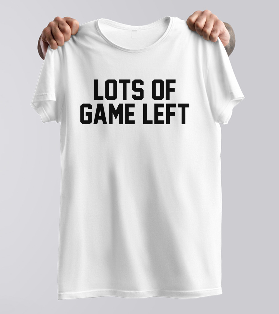 Lots Of Game Left Bold Text Classic Sport T-Shirt