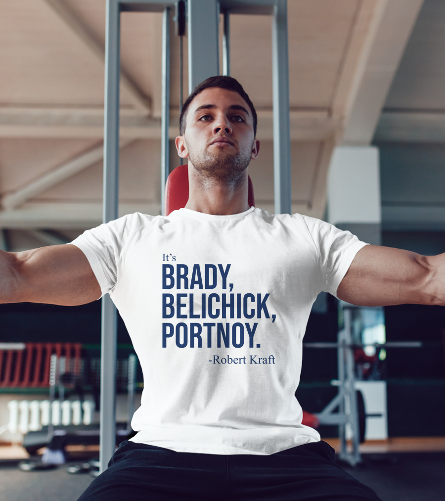 It's Brady Belichick Portnoy Robert Kraft T-Shirt