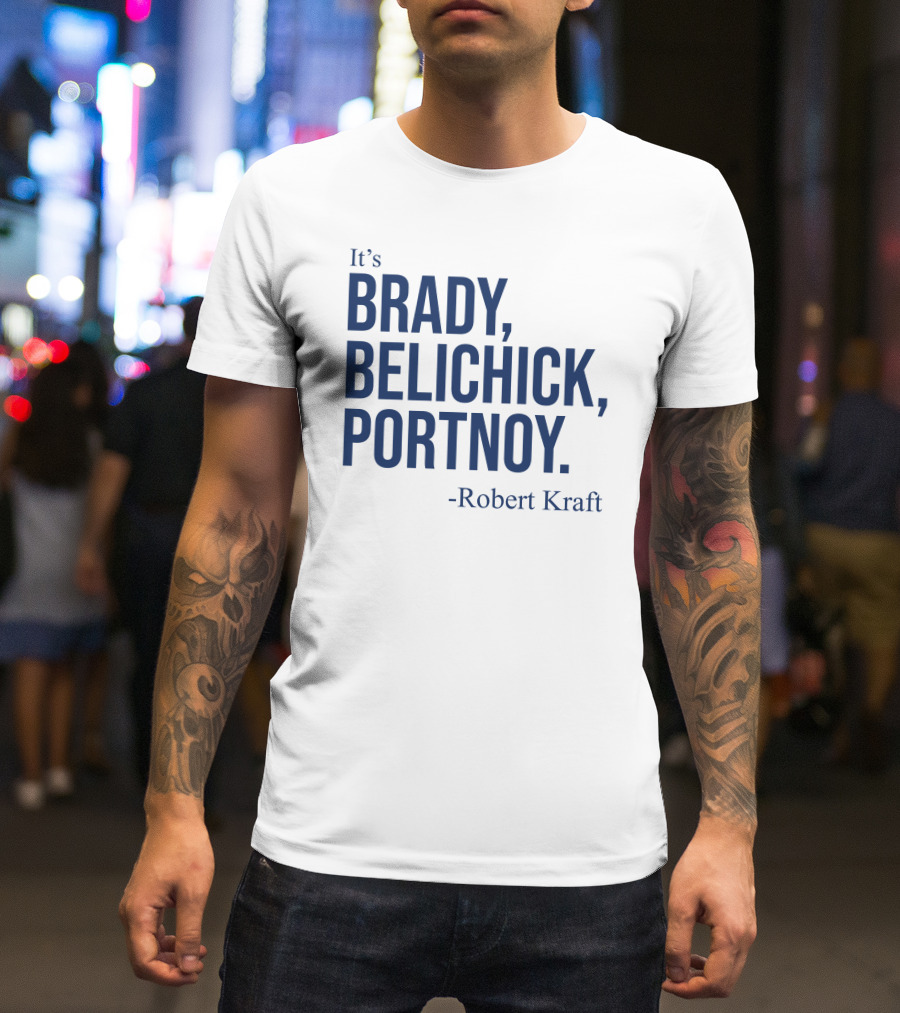 It's Brady Belichick Portnoy Robert Kraft T-Shirt