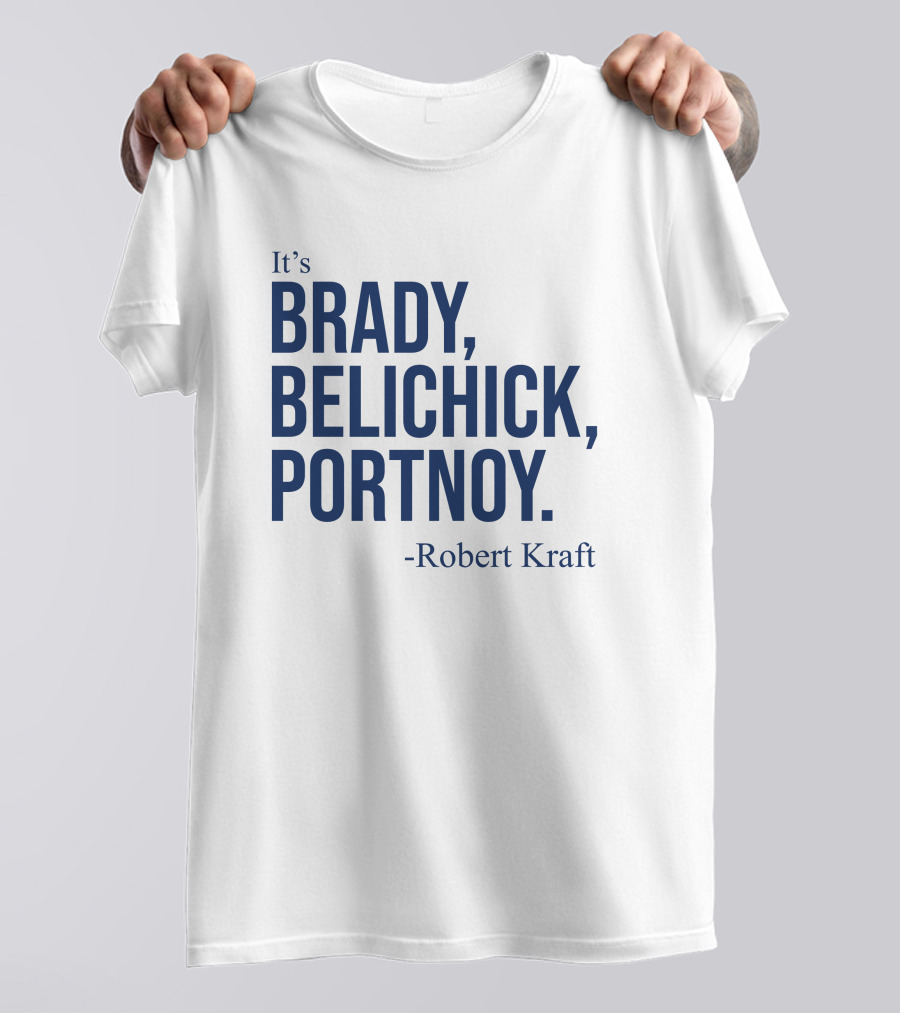 It's Brady Belichick Portnoy Robert Kraft T-Shirt
