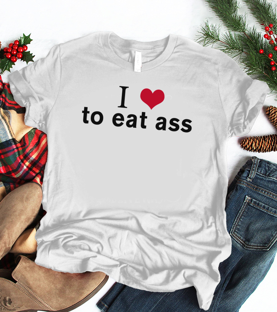 I Heart To Eat Ass T-Shirt