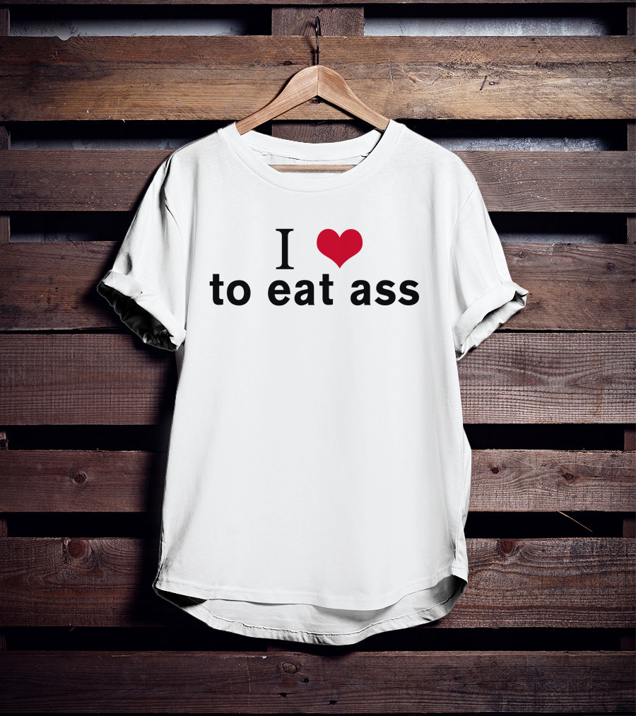 I Heart To Eat Ass T-Shirt