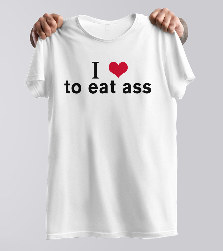 I Heart To Eat Ass T-Shirt