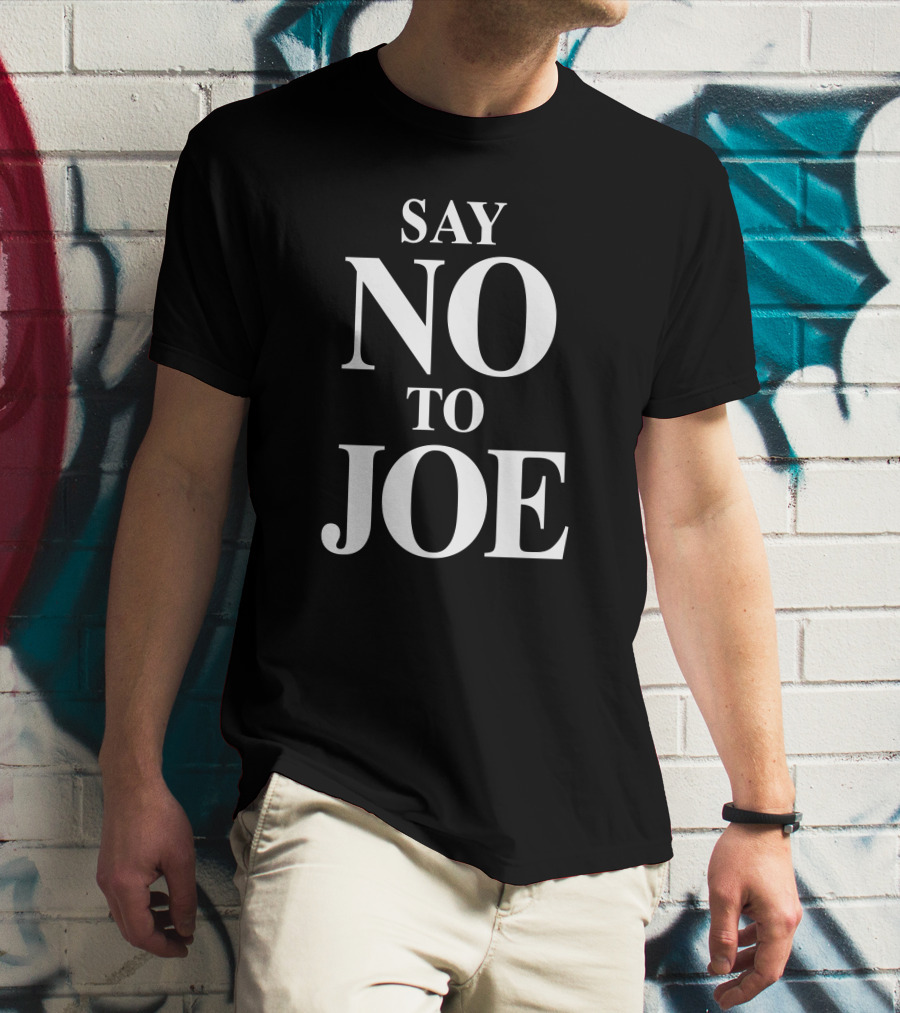 Say No To Joe Tim Young Store Political T-Shirt