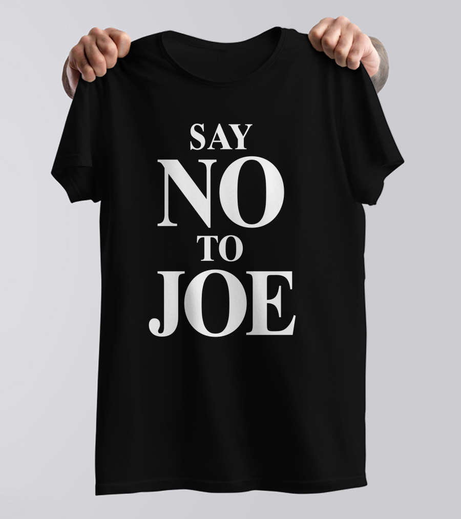 Say No To Joe Tim Young Store Political T-Shirt