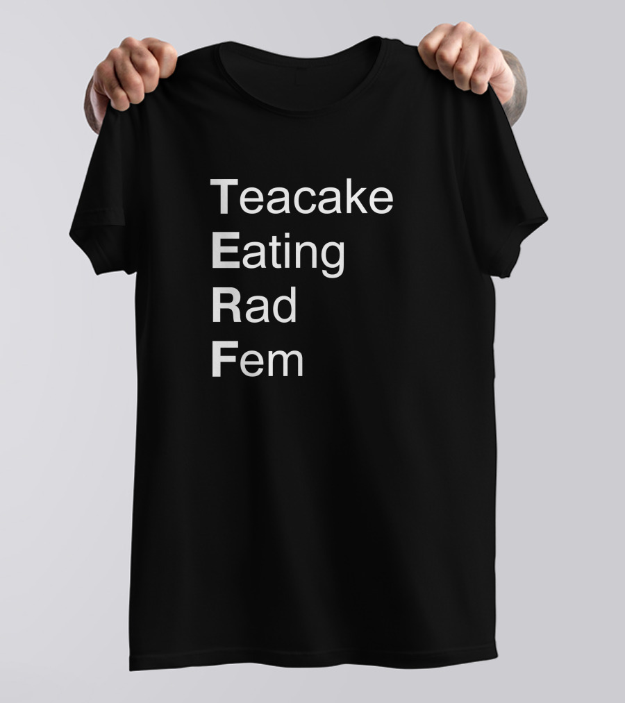 Teacake Eating Rad Fem T-Shirt