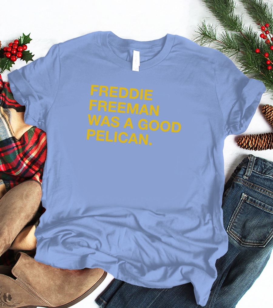 Freddie Freeman Was A Good Pelican T-Shirt