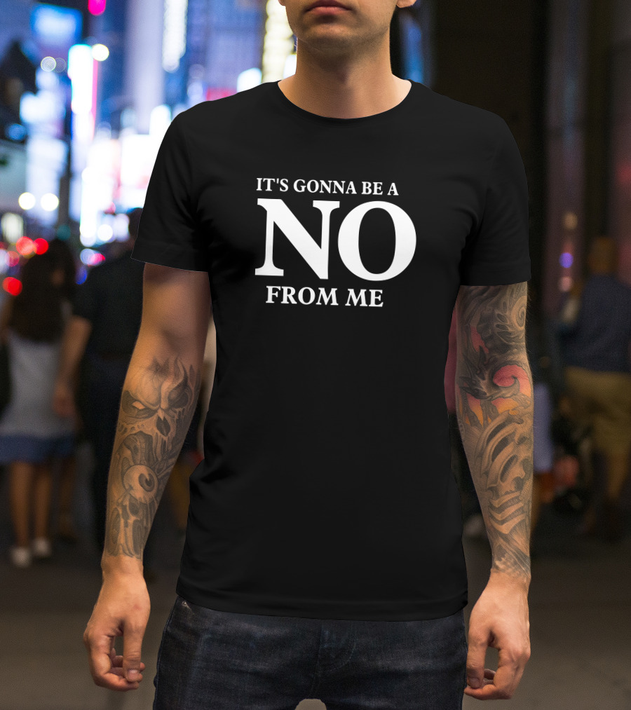 Tim Young Store It's Gonna Be A No From Me T-Shirt