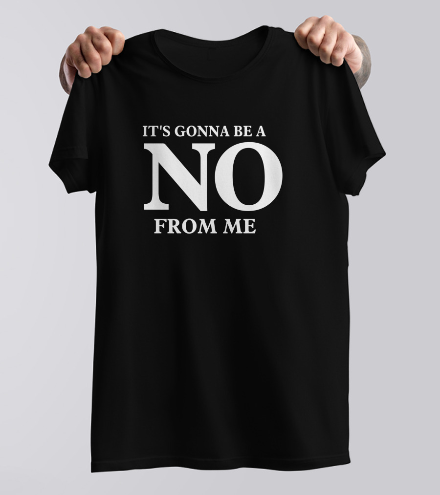 Tim Young Store It's Gonna Be A No From Me T-Shirt