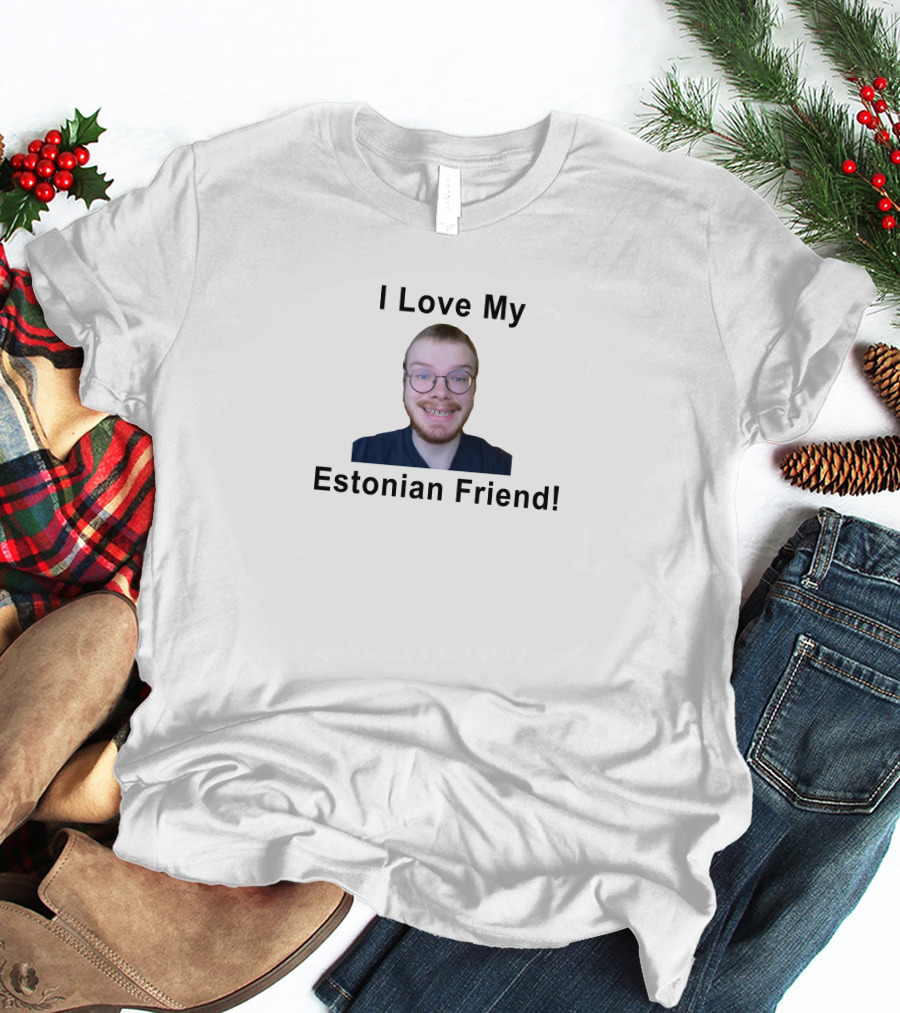 I Love My Estonian Friend T-Shirt