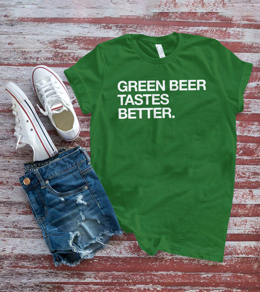 Green Beer Tastes Better T-Shirt