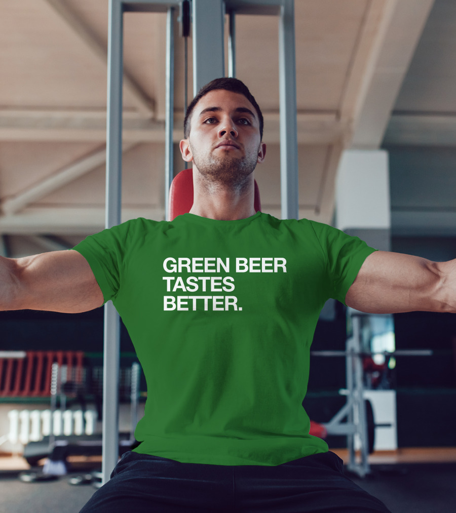 Green Beer Tastes Better T-Shirt