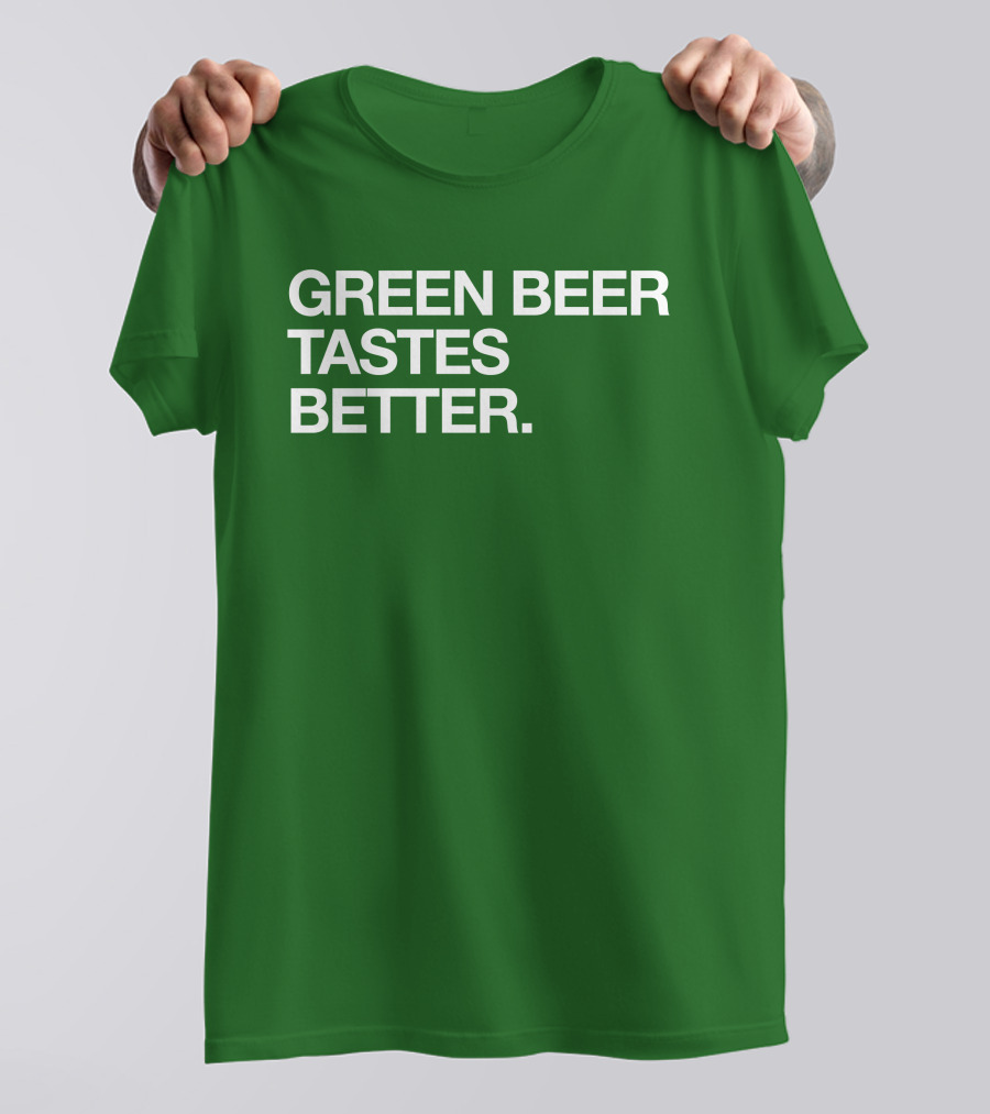Green Beer Tastes Better T-Shirt