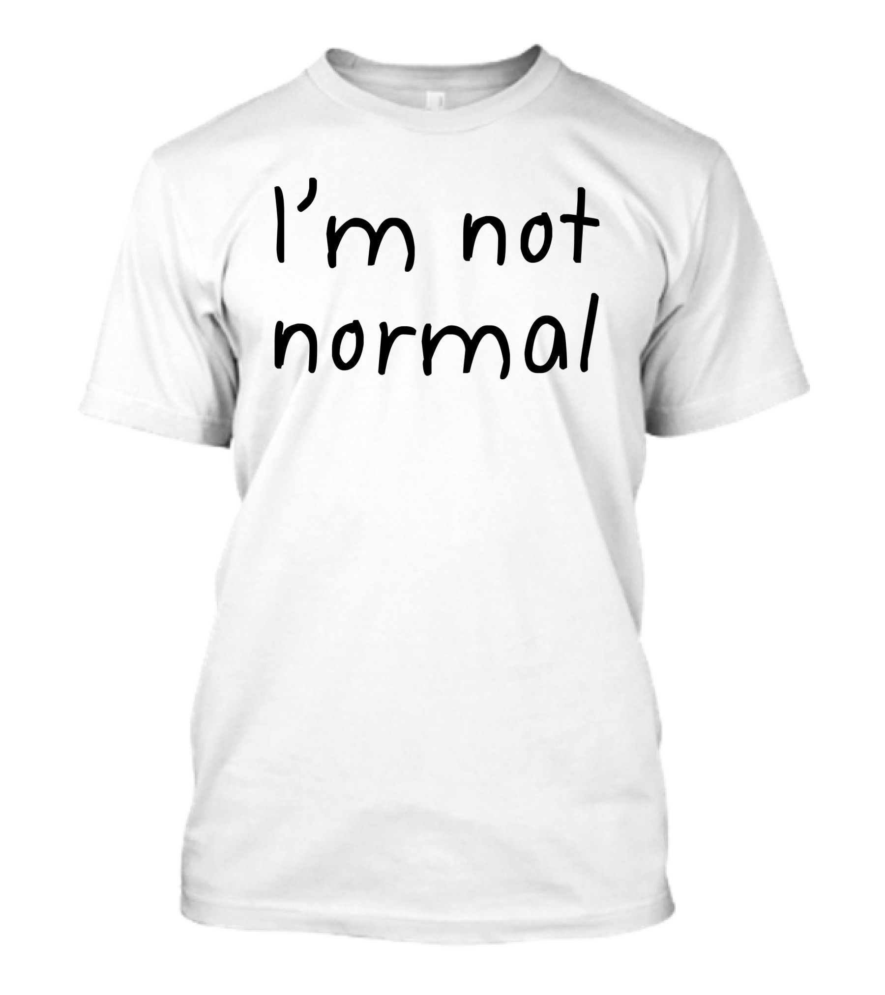 I'm Not Normal T-Shirt