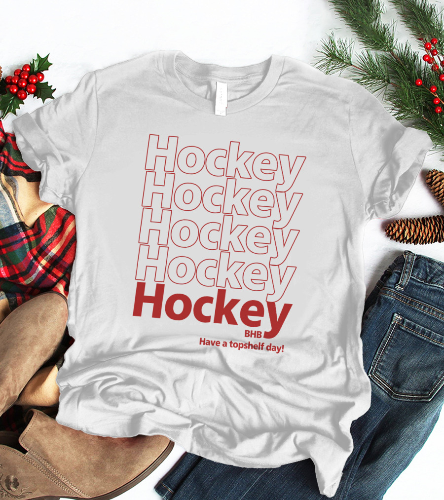 Hockey BHB Have A Topshelf Day Bring Hockey Back T-Shirt