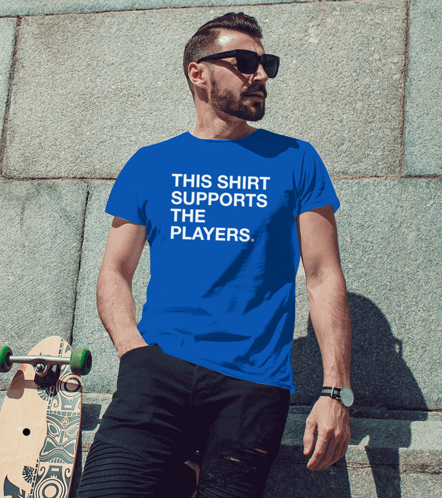 This Shirt Supports The Players T-Shirt