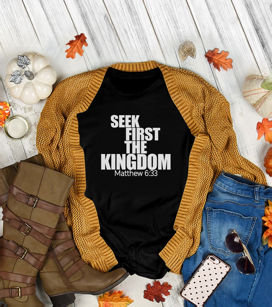 Seek First The Kingdom Matthew 6:33 T-Shirt