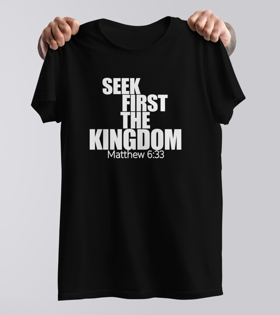 Seek First The Kingdom Matthew 6:33 T-Shirt
