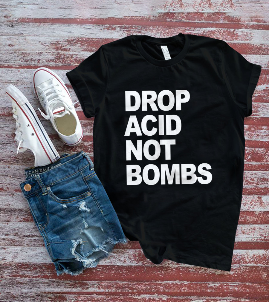 DROP ACID NOT BOMBS T-Shirt
