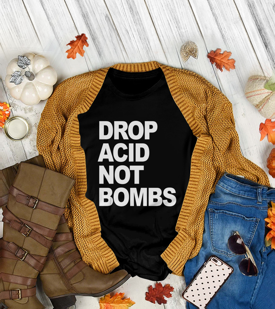DROP ACID NOT BOMBS T-Shirt
