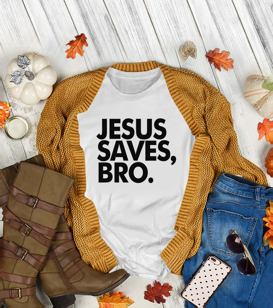 Jesus Saves Bro Fundiesnarkuncensored T-Shirt