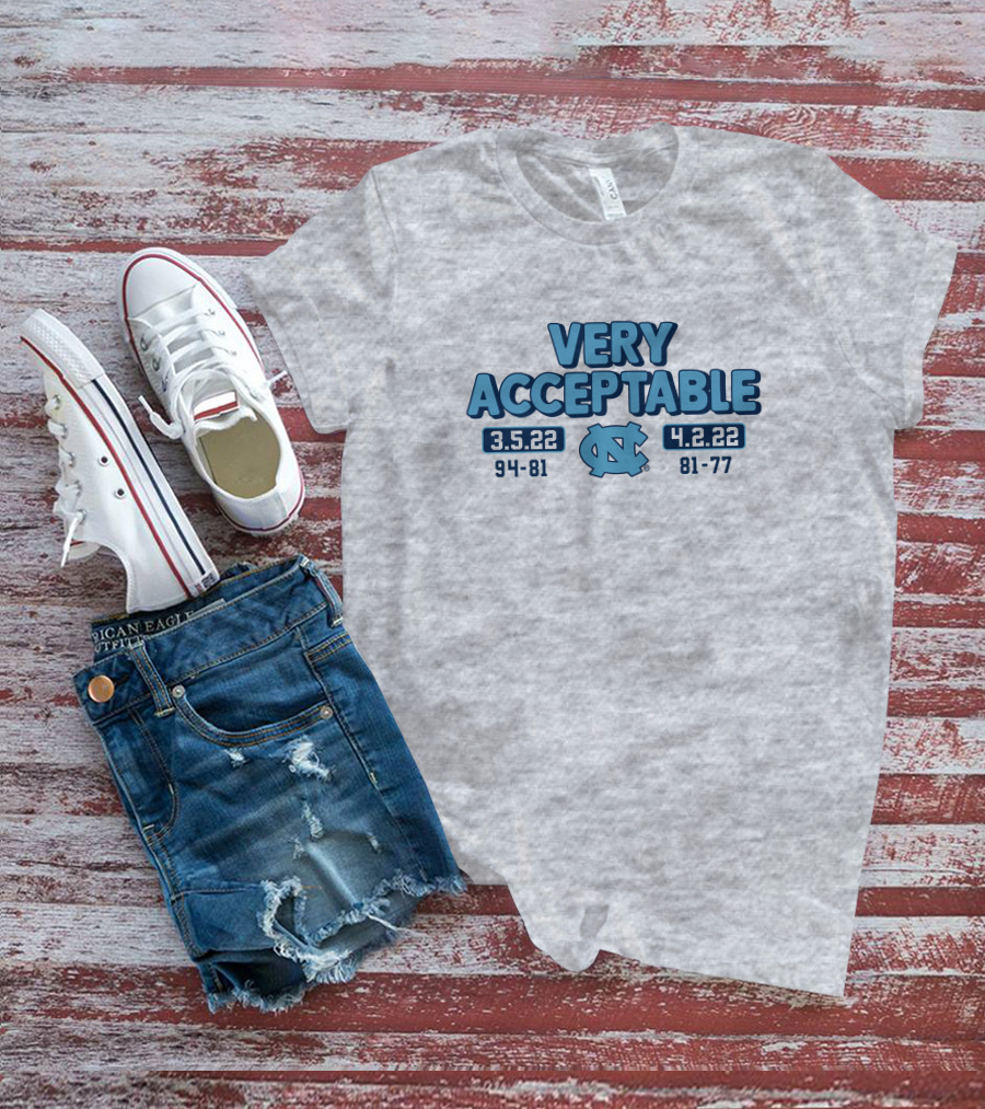 North Carolina Basketball Very Acceptable 3.5.22 4.2.22 94-81 81-77 UNC T-Shirt