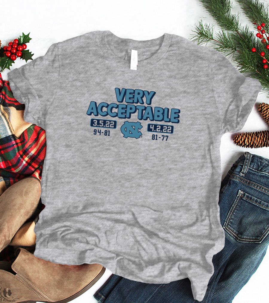 North Carolina Basketball Very Acceptable 3.5.22 4.2.22 94-81 81-77 UNC T-Shirt