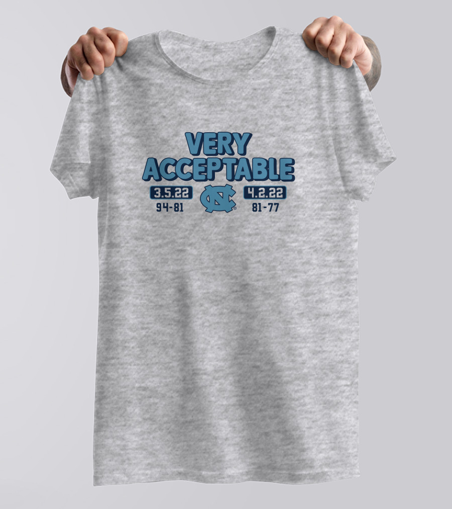 North Carolina Basketball Very Acceptable 3.5.22 4.2.22 94-81 81-77 UNC T-Shirt