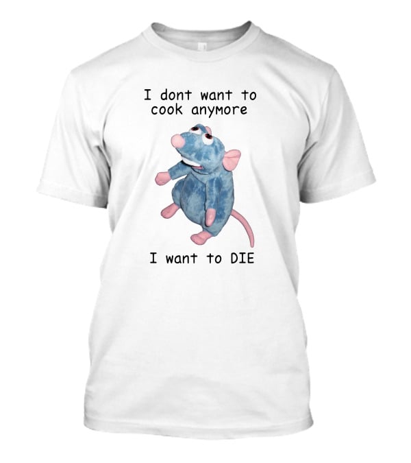 I Dont Want To Cook Anymore I Want To Die Remy Plush Rat T-Shirt