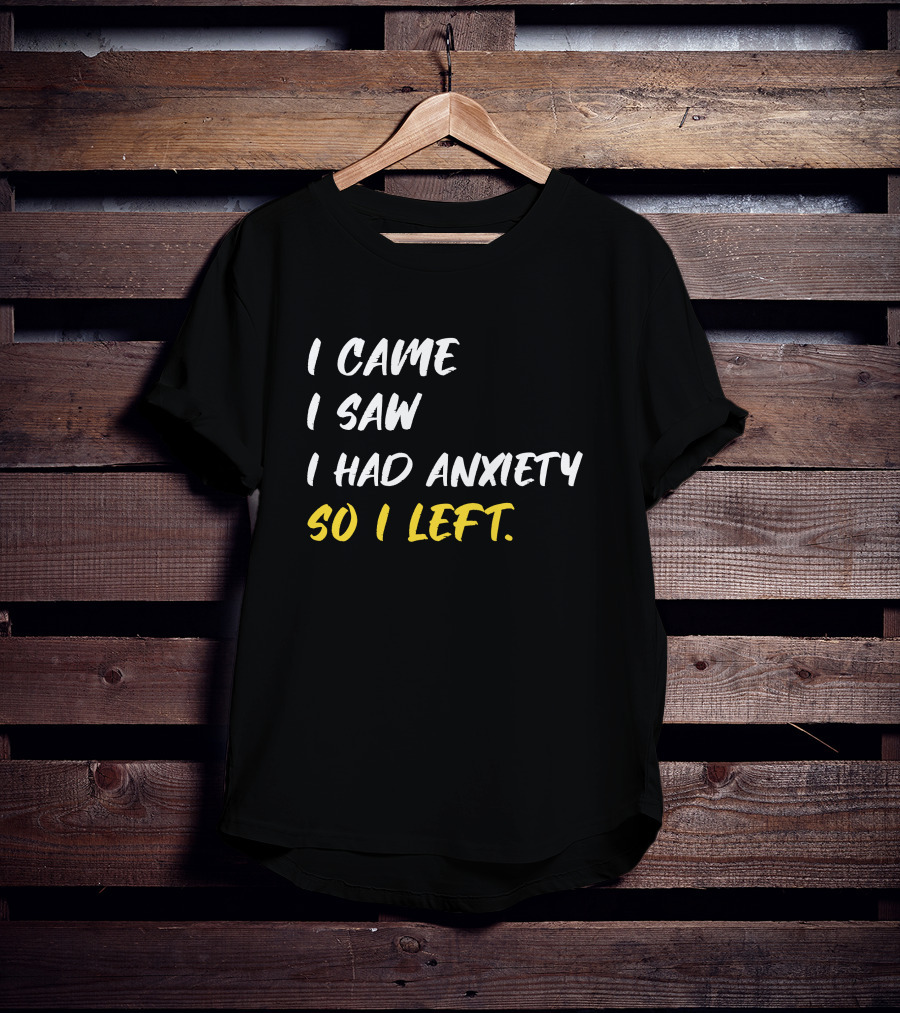 Emili Winstn First Class I Came I Saw I Had Anxiety So I Left T-Shirt