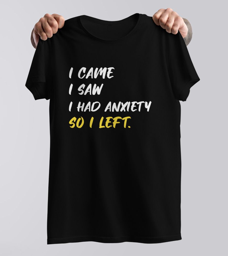 Emili Winstn First Class I Came I Saw I Had Anxiety So I Left T-Shirt