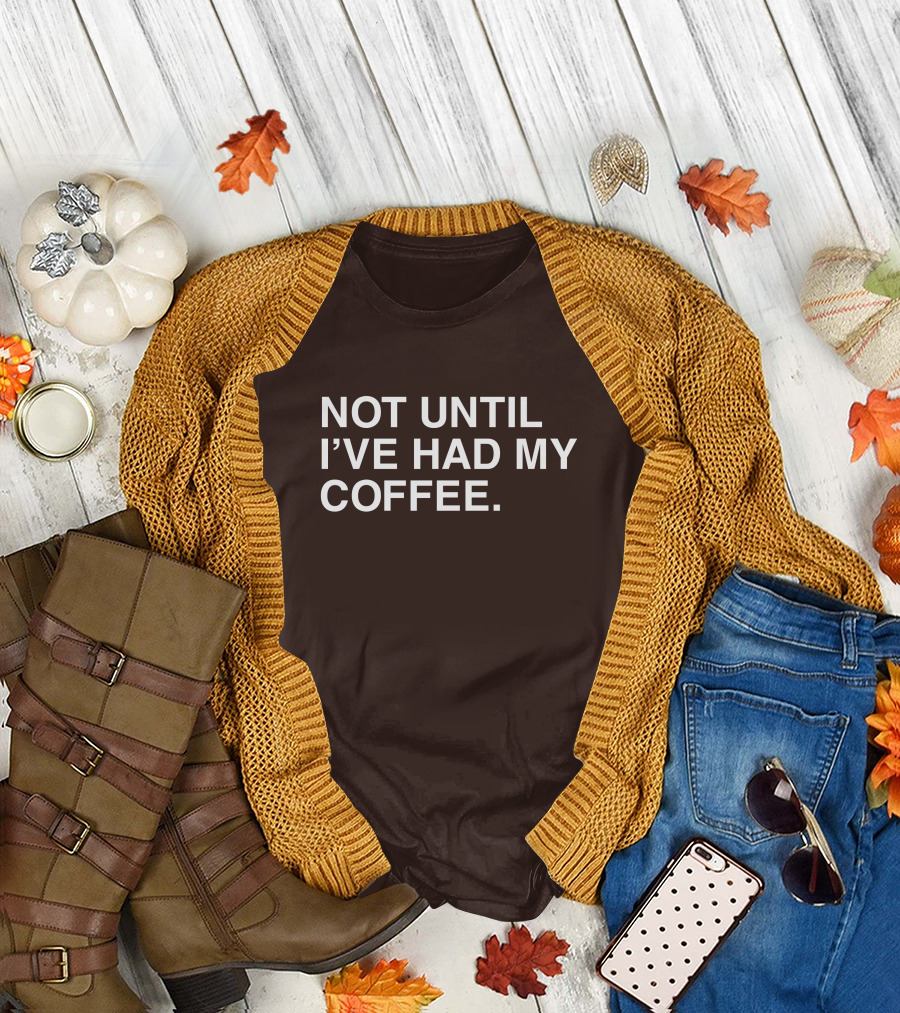National Coffee Day Not Until I've Had My Coffee T-Shirt