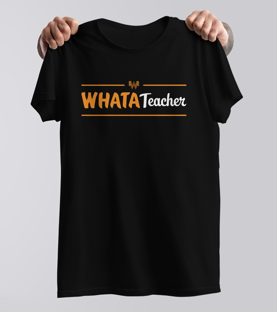 Whatastore Whataburger Whatateacher Texstyles WhataTeacher T-Shirt