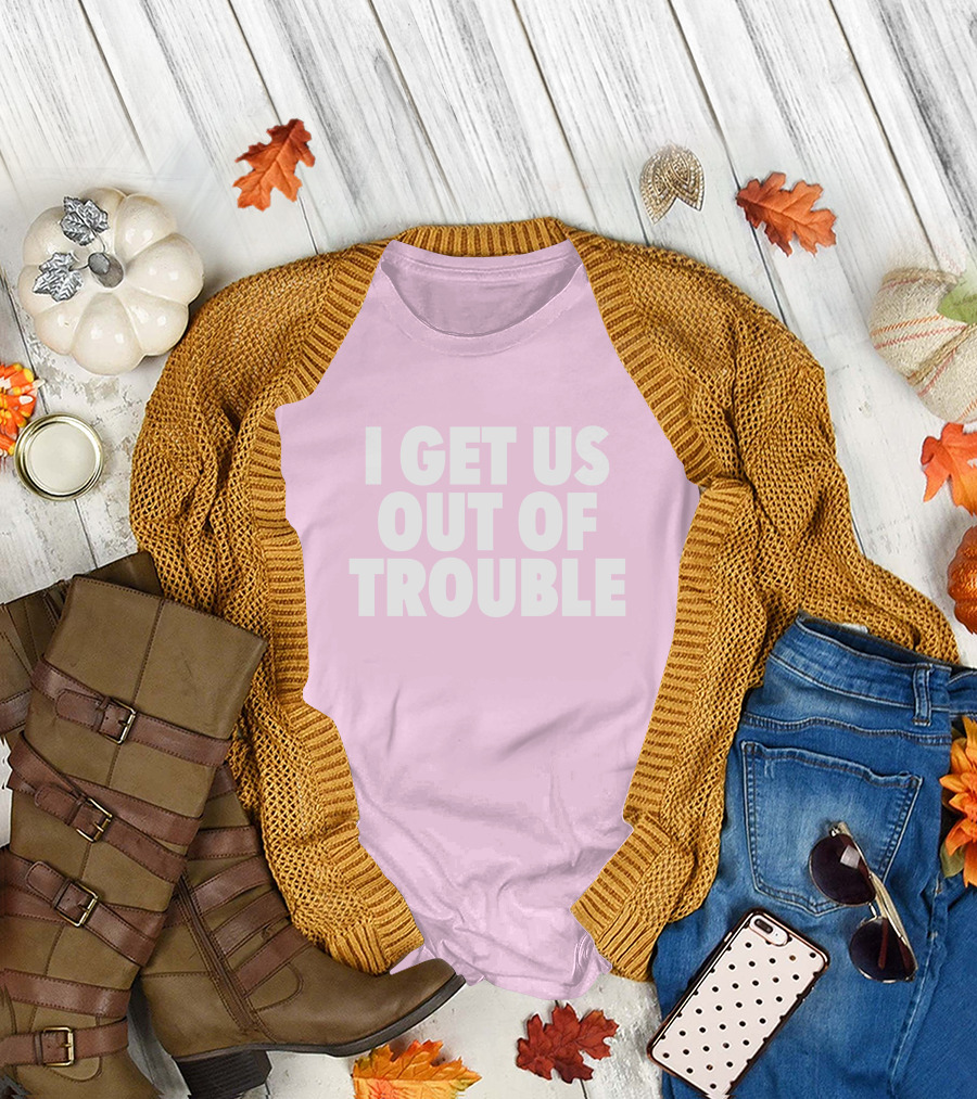 Tori Saylor Legal I Get Us Out Of Trouble T-Shirt