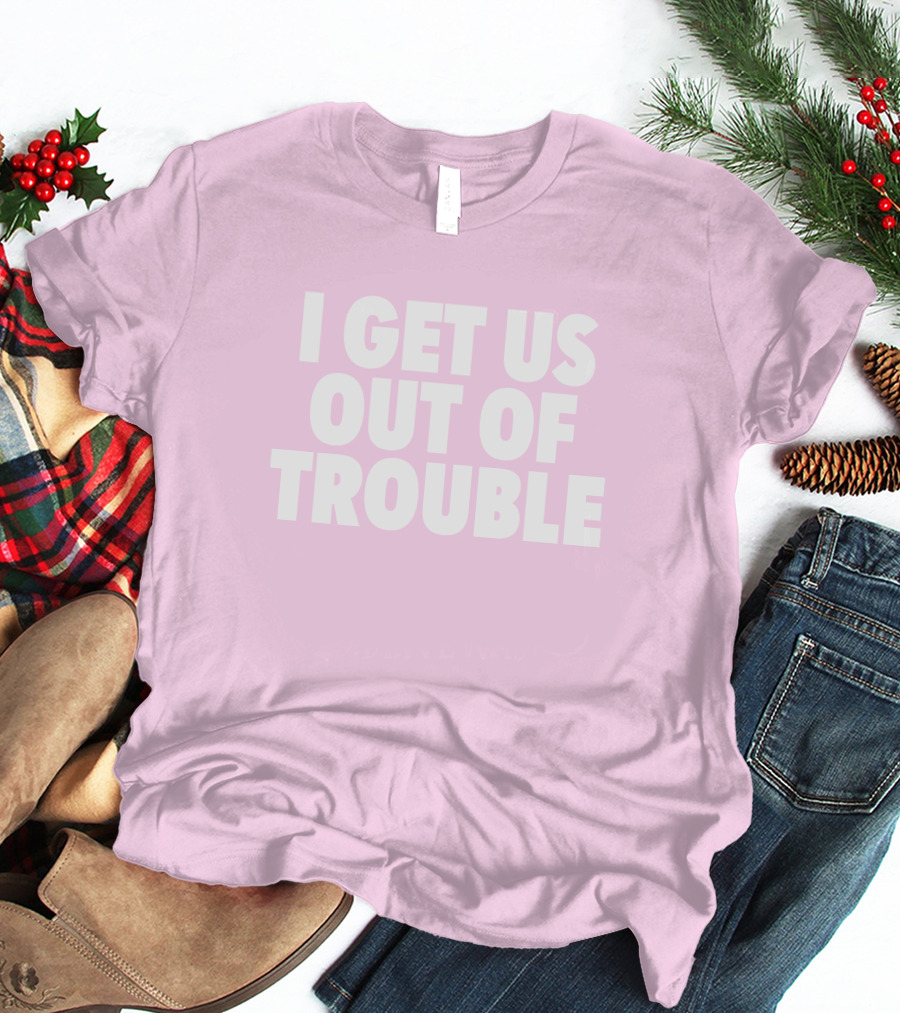 Tori Saylor Legal I Get Us Out Of Trouble T-Shirt