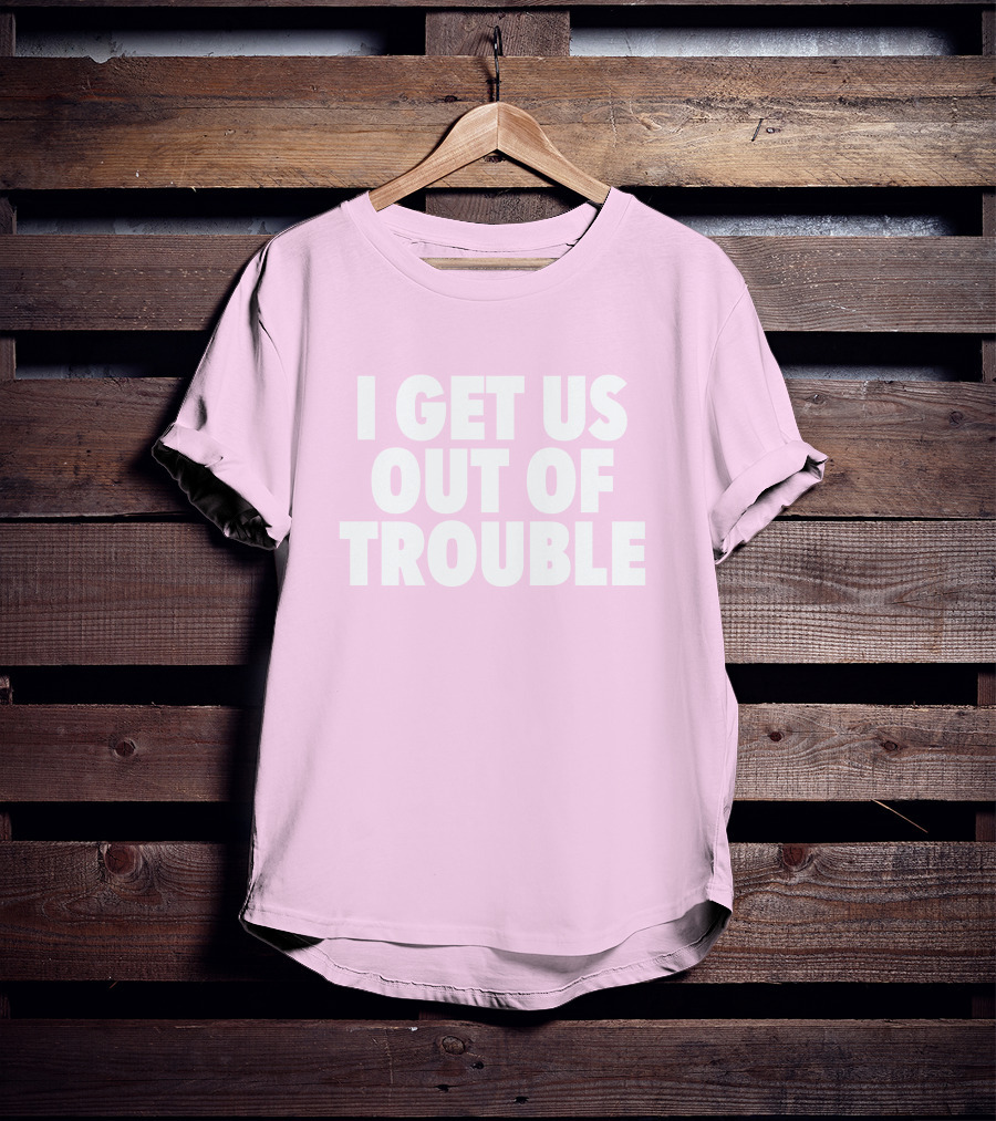 Tori Saylor Legal I Get Us Out Of Trouble T-Shirt