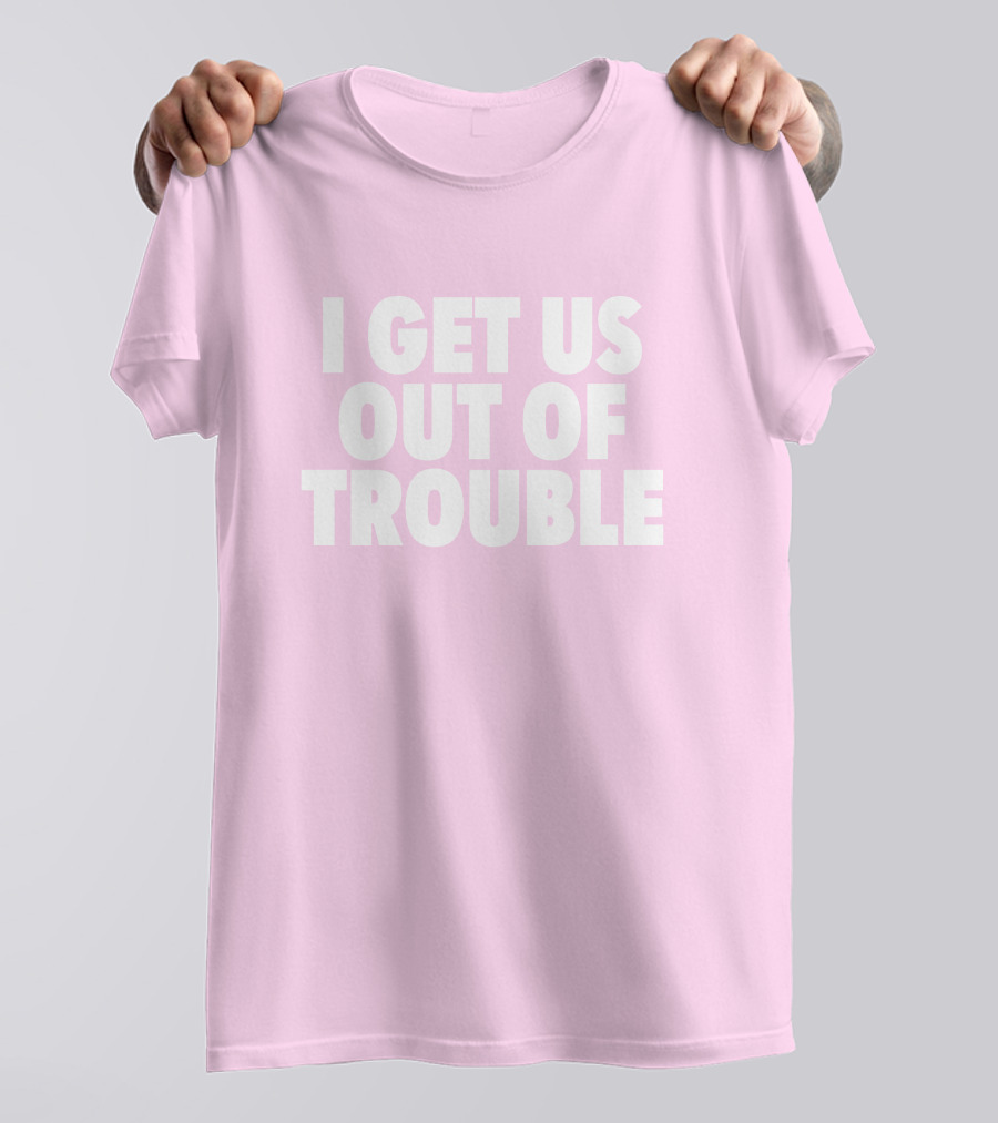 Tori Saylor Legal I Get Us Out Of Trouble T-Shirt