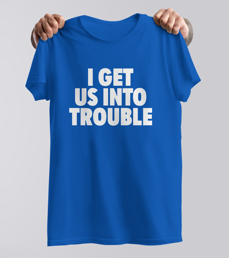 Tori Saylor Digital I Get Us Into Trouble T-Shirt
