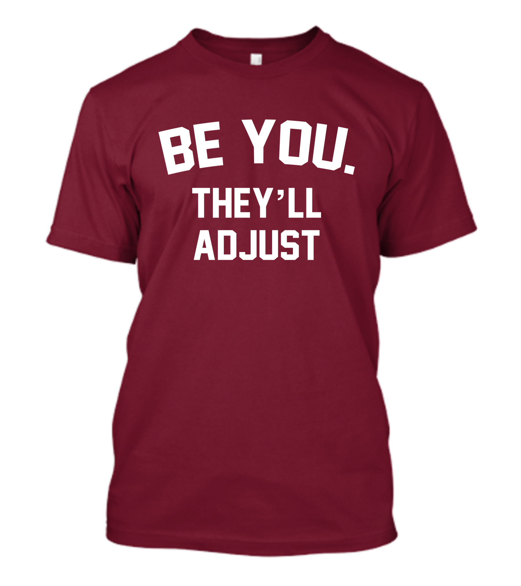 Be You They'll Adjust Bold Motivational Text T-Shirt